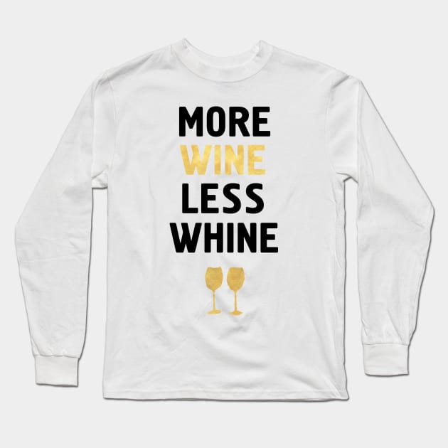MORE WINE LESS WHINE Long Sleeve T-Shirt by deificusArt